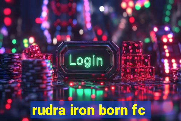 rudra iron born fc